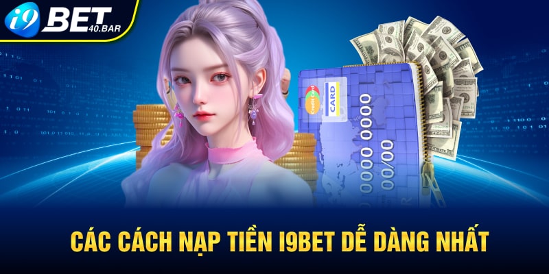 Các cách nạp tiền I9bet dễ dàng nhất