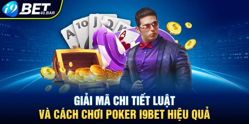 Giải Mã Chi Tiết Luật Và Cách Chơi Poker I9bet Hiệu Quả