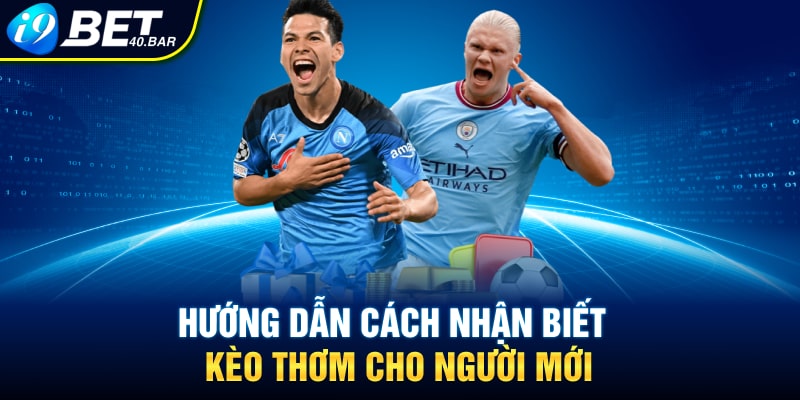 Hướng dẫn cách nhận biết kèo thơm cho người mới 