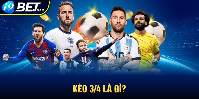 Kèo 3/4 là gì?
