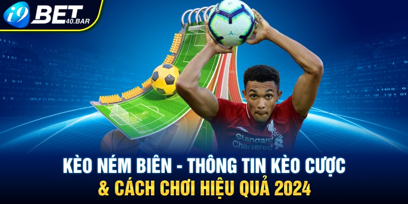 Kèo Ném Biên - Thông Tin Kèo Cược & Cách Chơi Hiệu Quả 2024