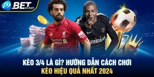 Kèo 3/4 Là Gì? Hướng dẫn Cách Chơi Kèo Hiệu Quả Nhất 2024
