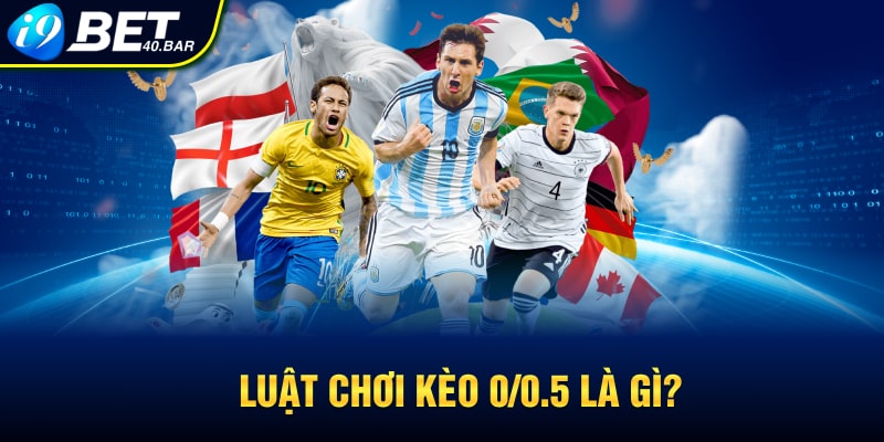 Luật chơi kèo 0/0.5 là gì?