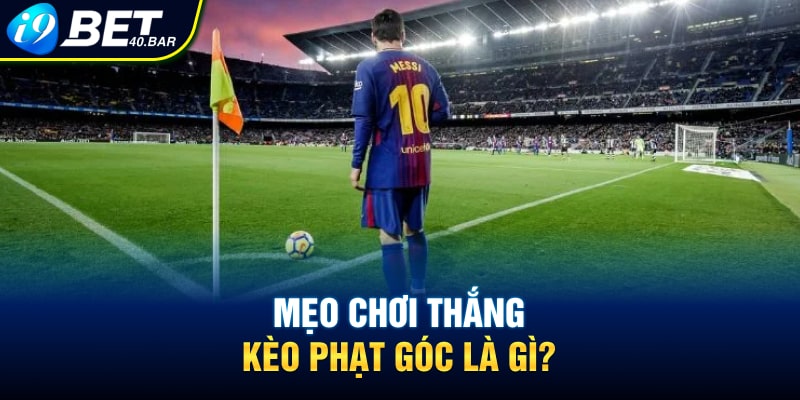 Mẹo chơi thắng kèo phạt góc là gì?