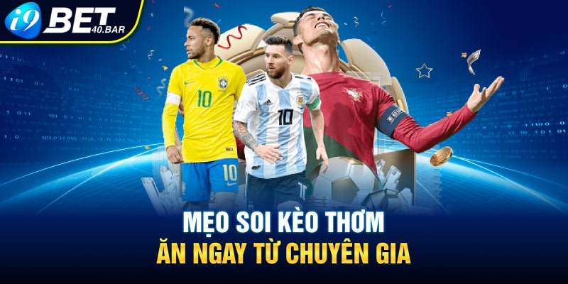 Mẹo soi kèo thơm ăn ngay từ chuyên gia