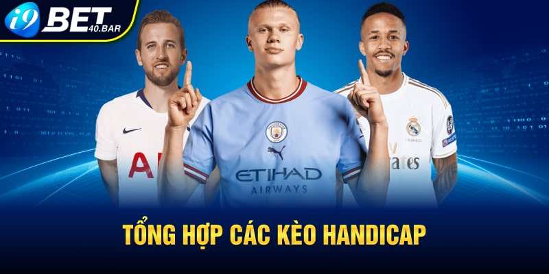 Tổng hợp các kèo handicap