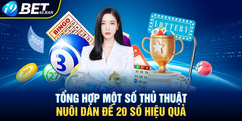 Tổng hợp một số thủ thuật nuôi dàn đề 20 số hiệu quả