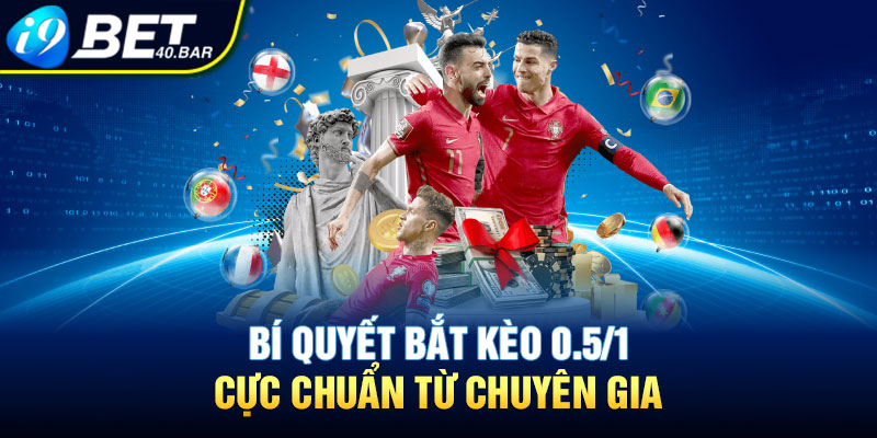 Bí quyết bắt kèo 0.5/1 cực chuẩn từ chuyên gia