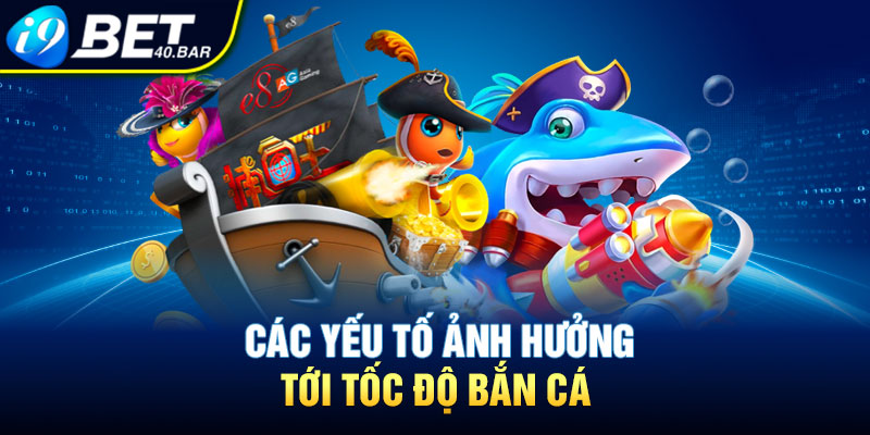 Các yếu tố ảnh hưởng tới tốc độ bắn cá