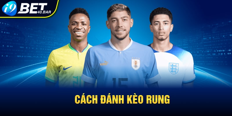 Cách đánh kèo rung là gì?