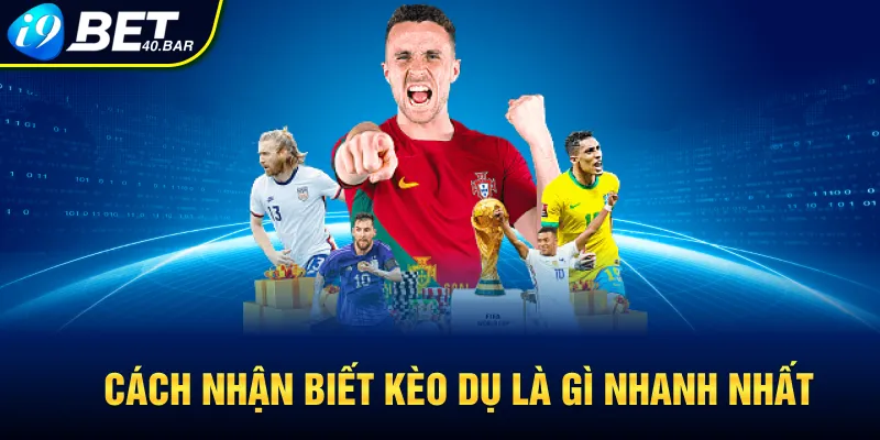 Cách nhận biết kèo dụ là gì nhanh nhất