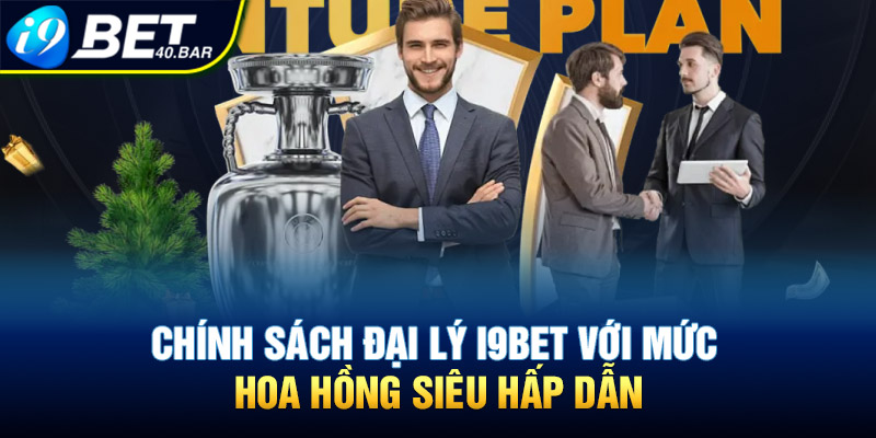 Chính sách đại lý I9BET với mức hoa hồng siêu hấp dẫn