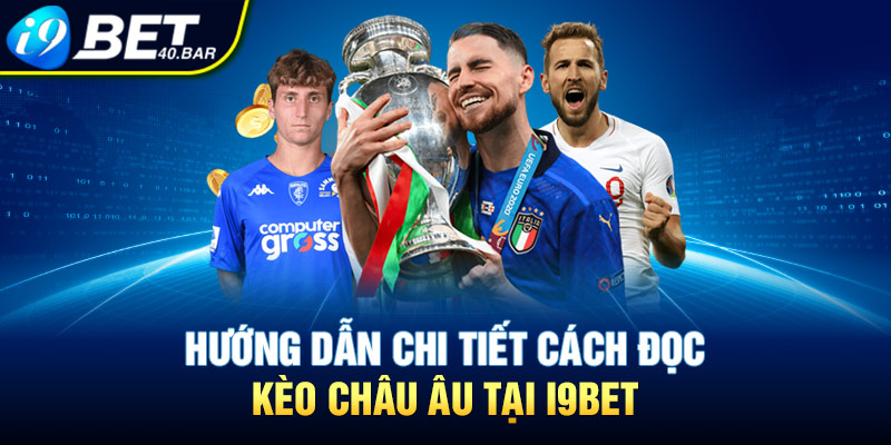 Hướng dẫn chi tiết cách đọc kèo châu Âu tại I9bet