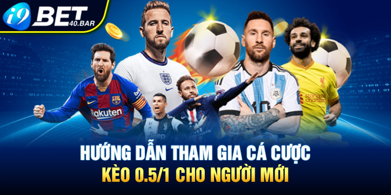 Hướng dẫn tham gia cá cược kèo 0.5/1 cho người mới