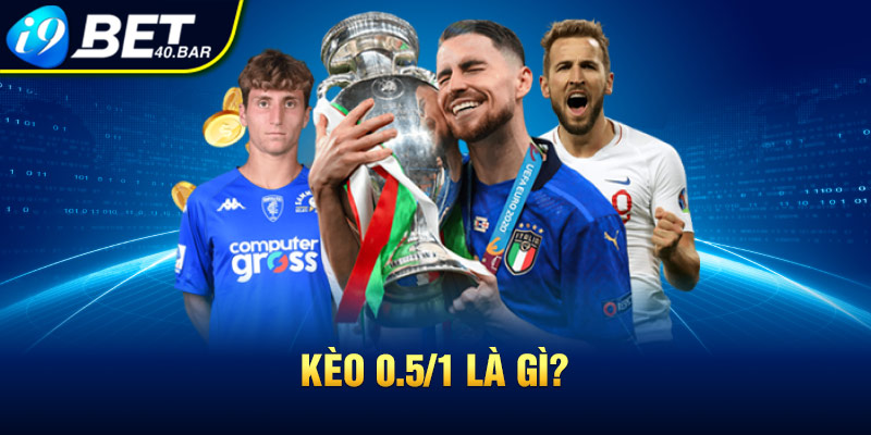 Kèo 0.5/1 là gì?