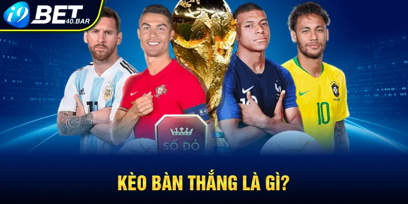 Kèo bàn thắng là gì?