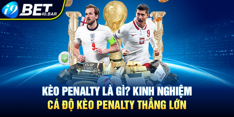 Kèo Penalty Là Gì? Kinh Nghiệm Cá Độ Kèo Penalty Thắng Lớn