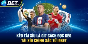 Kèo Tài Xỉu Là Gì? Cách Đọc Kèo Tài Xỉu Chính Xác Từ I9bet