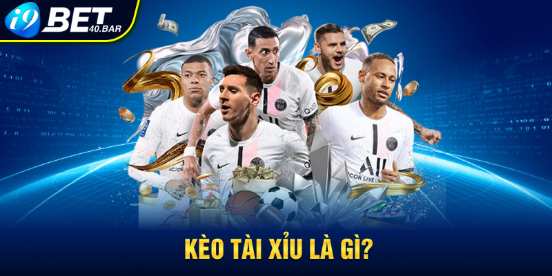 Kèo tài xỉu là gì?
