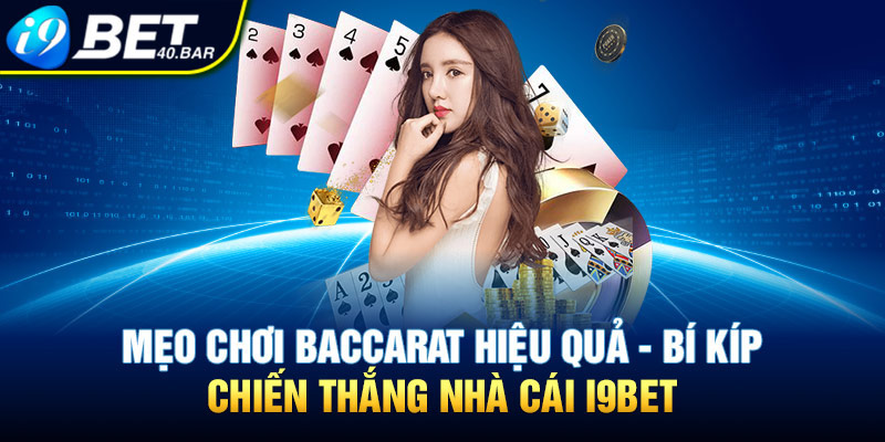 Mẹo Chơi Baccarat Hiệu Quả - Bí Kíp Chiến Thắng Nhà Cái I9Bet