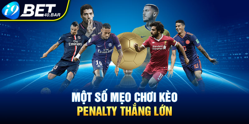 Một số mẹo chơi kèo Penalty thắng lớn