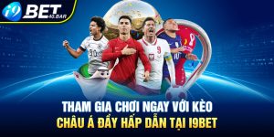Tham Gia Chơi Ngay Với Kèo Châu Á Đầy Hấp Dẫn Tại I9bet