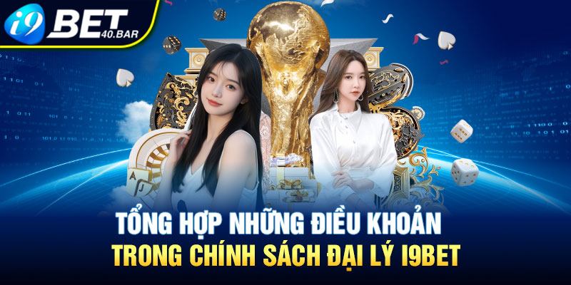 Tổng hợp những điều khoản trong chính sách đại lý I9BET