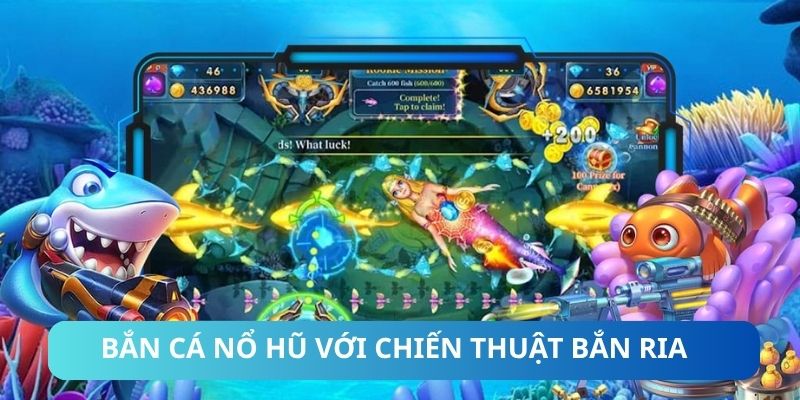 Bắn cá nổ hũ với chiến thuật bắn ria