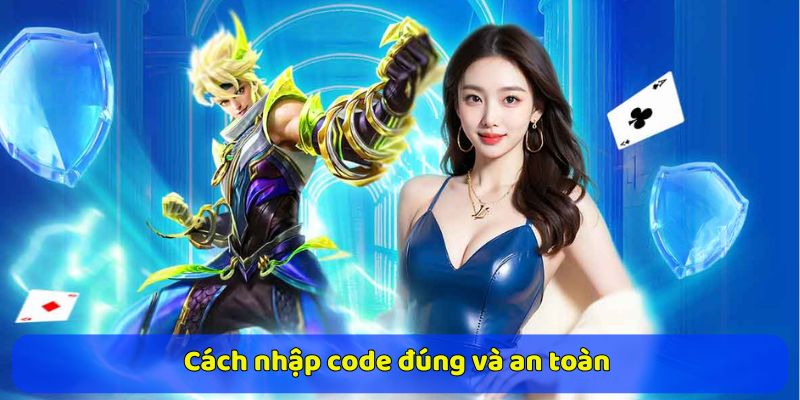 Cách nhập code đúng và an toàn để không bị mất lượt hoặc nhận sai phần thưởng