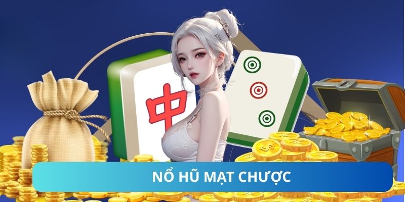 Nổ Hũ Mạt Chược - Tựa Game Quay Hũ Đổi Thưởng Đỉnh Cao 2025